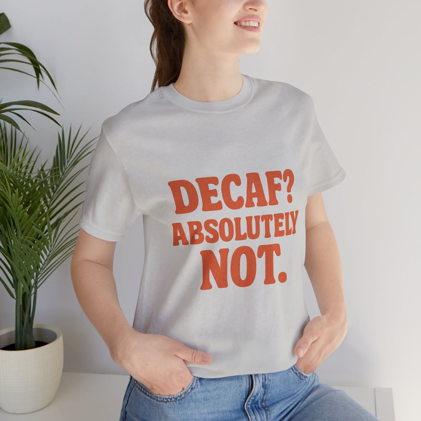 Decaf? Abssolutely Not Unisex Jersey Short Sleeve Tee T-shirt