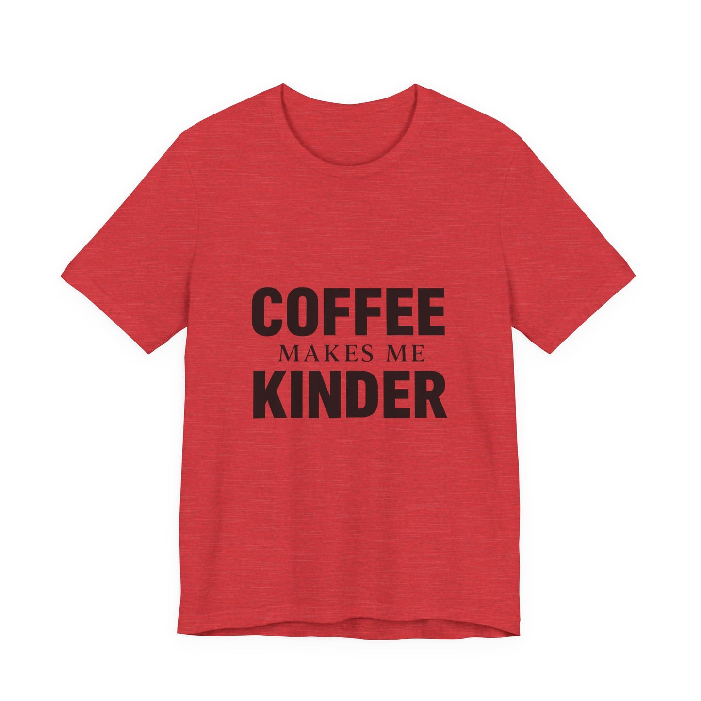 Coffee Makes Me Kinder Unisex Jersey Short Sleeve Tee T-shirt
