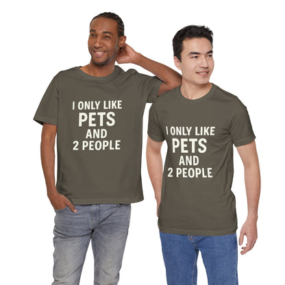 I Only Like Pets Unisex Jersey Short Sleeve Tee T-shirt