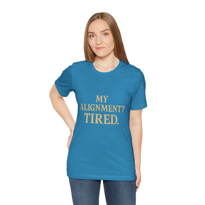 My Alignment? Tired Unisex Jersey Short Sleeve Tee T-shirt