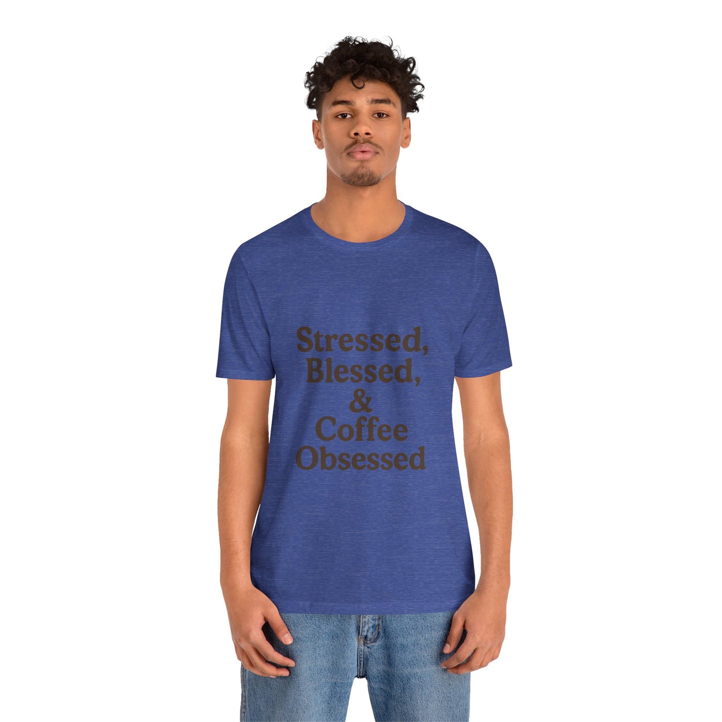 Stressed Blessed & Coffee Obsessed Unisex Jersey Short Sleeve Tee T-shirt