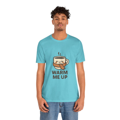 Warm Me Up Coffee Cup Unisex Jersey Short Sleeve Tee T-shirt