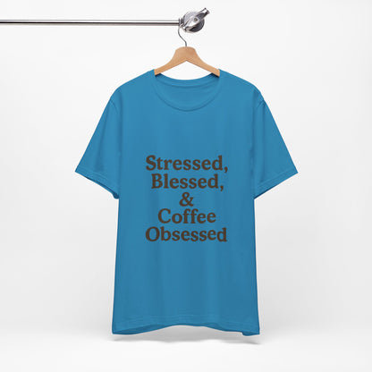 Stressed Blessed & Coffee Obsessed Unisex Jersey Short Sleeve Tee T-shirt