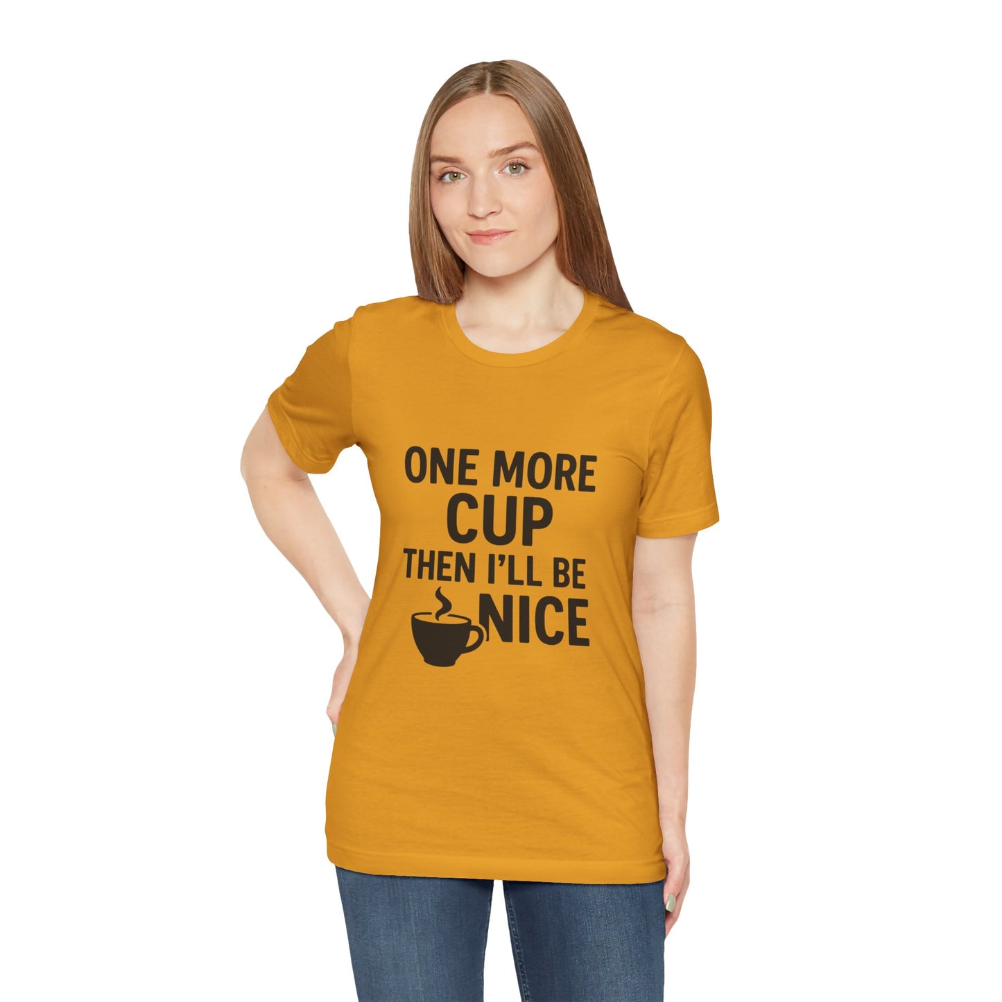 One More Cup Then I'll Be Nice Coffee Unisex Jersey Short Sleeve Tee T-shirt