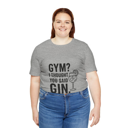 I Thought You Said Gin Unisex Jersey Short Sleeve Tee T-shirt
