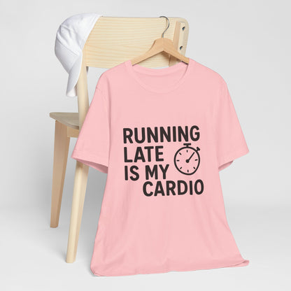 Running Late Is My Cardio Unisex Jersey Short Sleeve Tee T-shirt