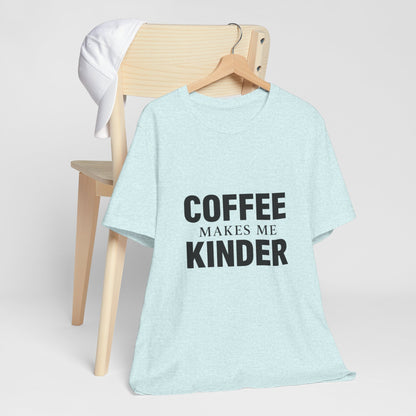 Coffee Makes Me Kinder Unisex Jersey Short Sleeve Tee T-shirt