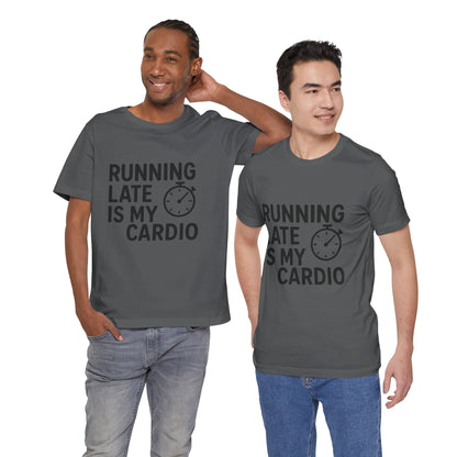 Running Late Is My Cardio Unisex Jersey Short Sleeve Tee T-shirt