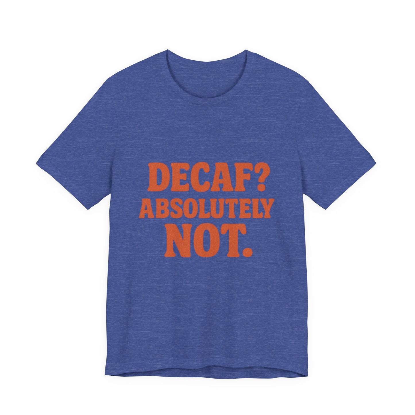 Decaf? Abssolutely Not Unisex Jersey Short Sleeve Tee T-shirt