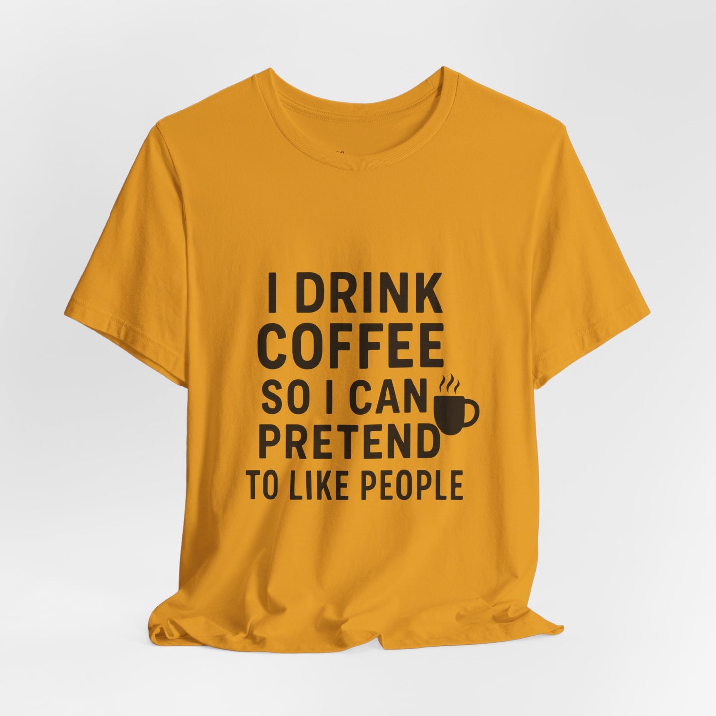 I Pretend To Like People Unisex Jersey Short Sleeve Tee T-shirt