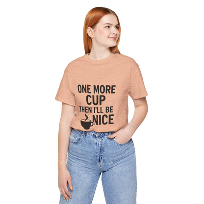 One More Cup Then I'll Be Nice Coffee Unisex Jersey Short Sleeve Tee T-shirt