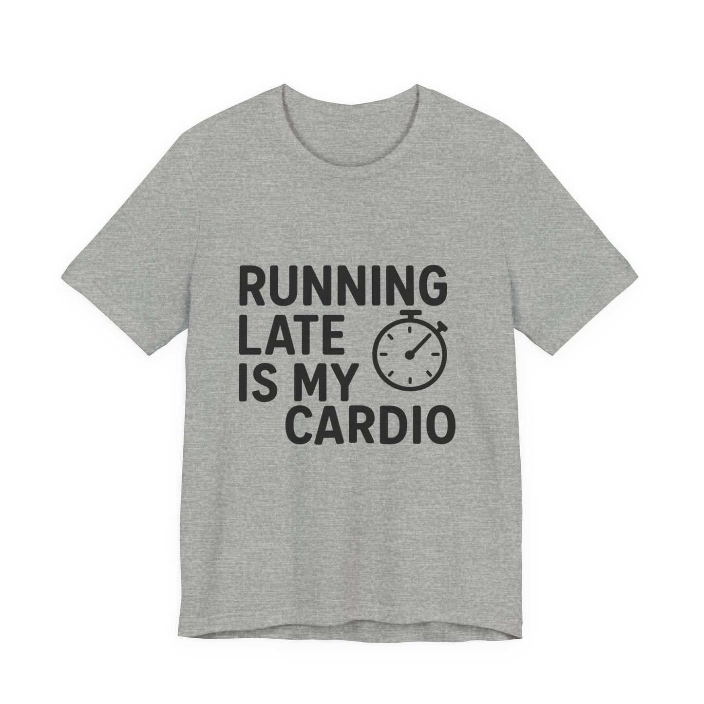 Running Late Is My Cardio Unisex Jersey Short Sleeve Tee T-shirt