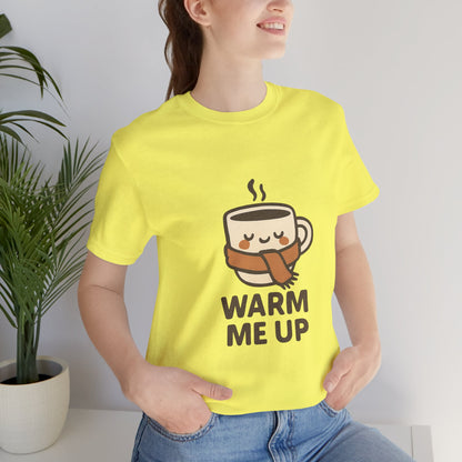 Warm Me Up Coffee Cup Unisex Jersey Short Sleeve Tee T-shirt
