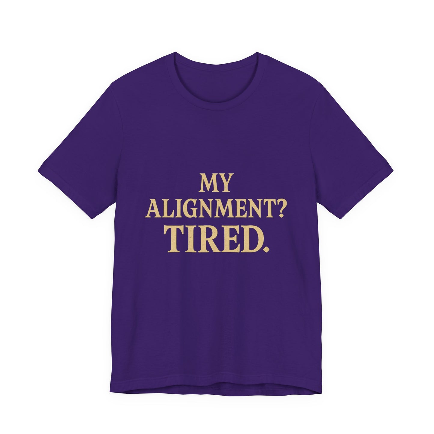 My Alignment? Tired Unisex Jersey Short Sleeve Tee T-shirt
