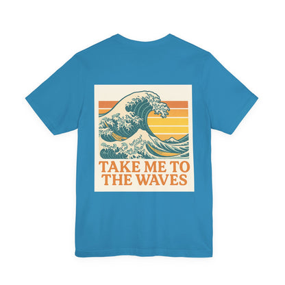 Logo Take Me To The Waves Back Side Design Unisex Jersey Short Sleeve Tee T-shirt