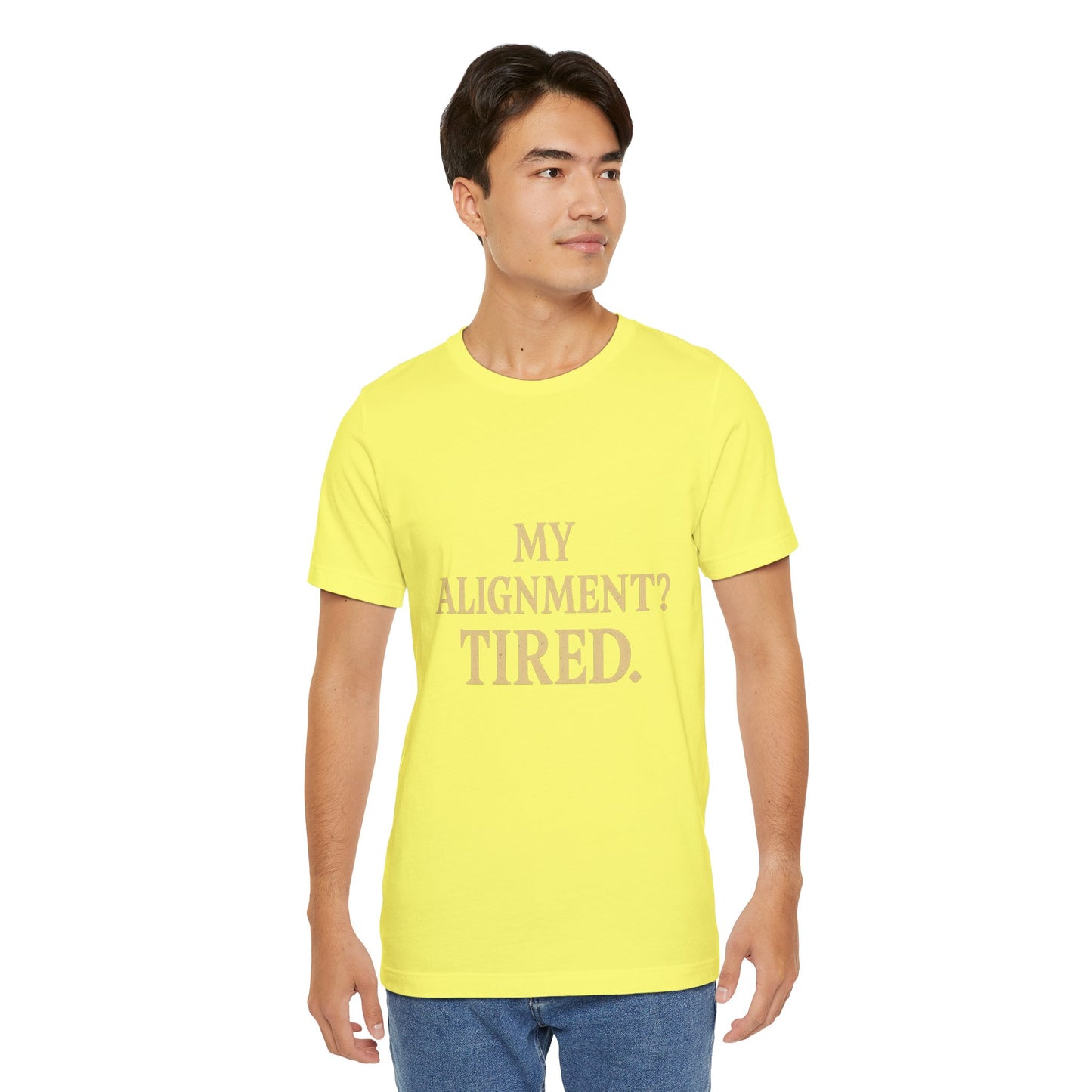 My Alignment? Tired Unisex Jersey Short Sleeve Tee T-shirt