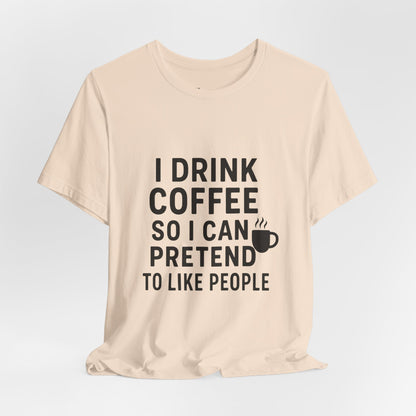 I Pretend To Like People Unisex Jersey Short Sleeve Tee T-shirt