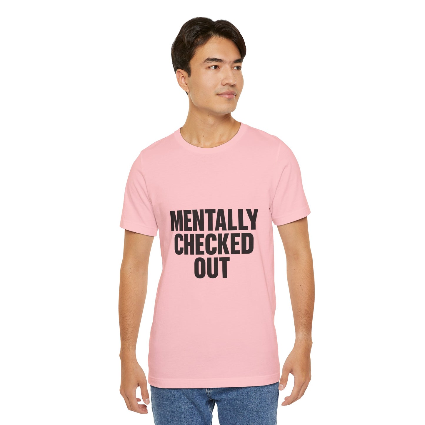 Mentally Checked Out Introvert Humor Unisex Jersey Short Sleeve Tee T-shirt