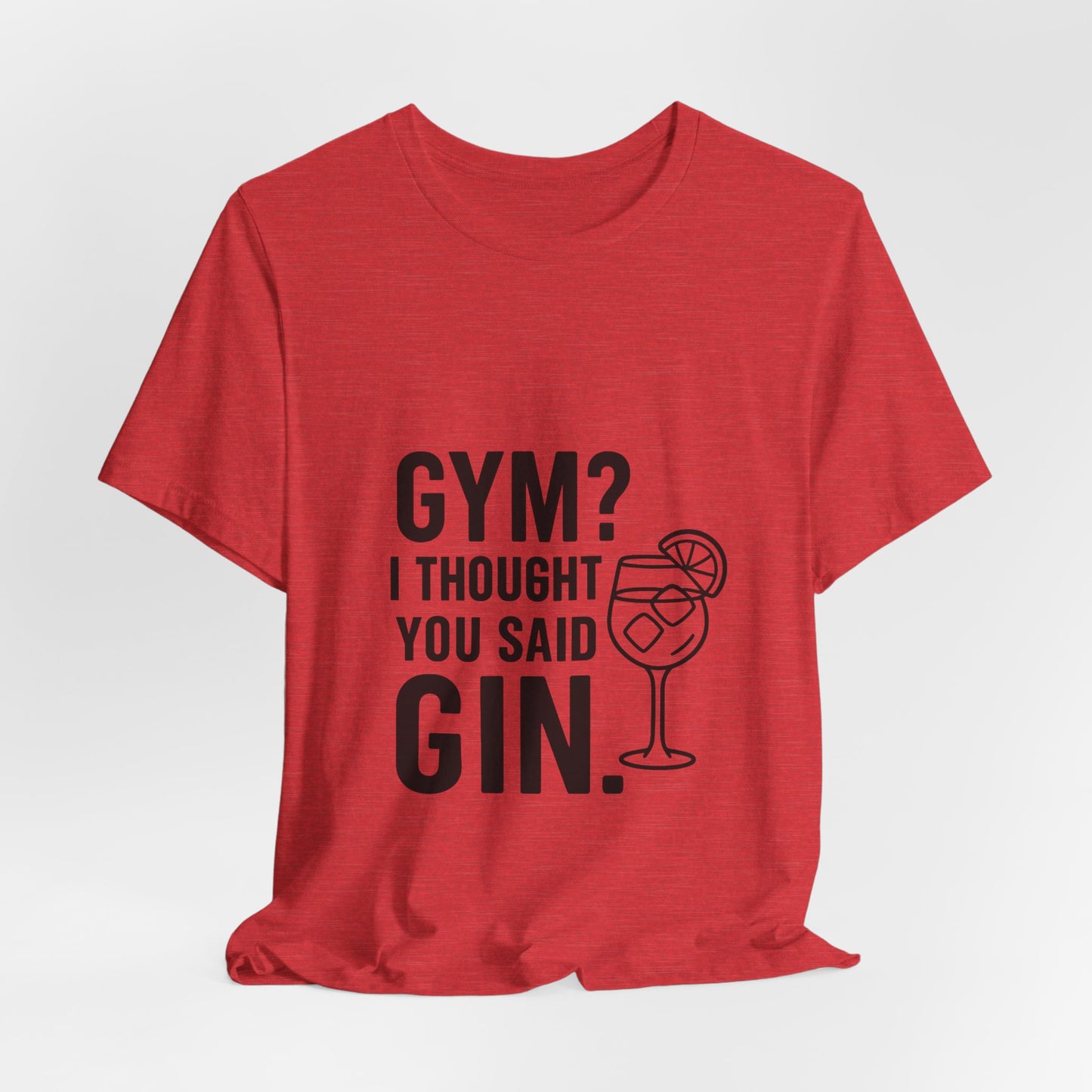 I Thought You Said Gin Unisex Jersey Short Sleeve Tee T-shirt