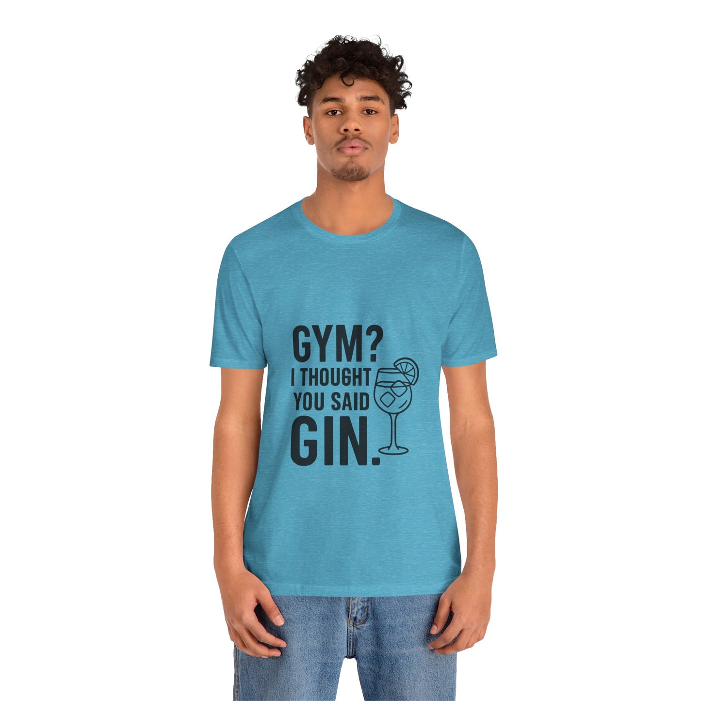I Thought You Said Gin Unisex Jersey Short Sleeve Tee T-shirt