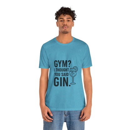 I Thought You Said Gin Unisex Jersey Short Sleeve Tee T-shirt