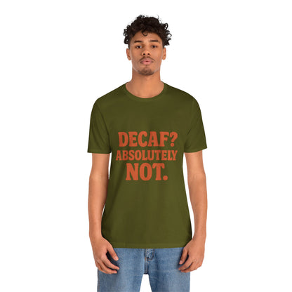 Decaf? Abssolutely Not Unisex Jersey Short Sleeve Tee T-shirt