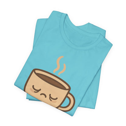 Still Waking Up Sleepy Coffee Cup Unisex Jersey Short Sleeve Tee T-shirt