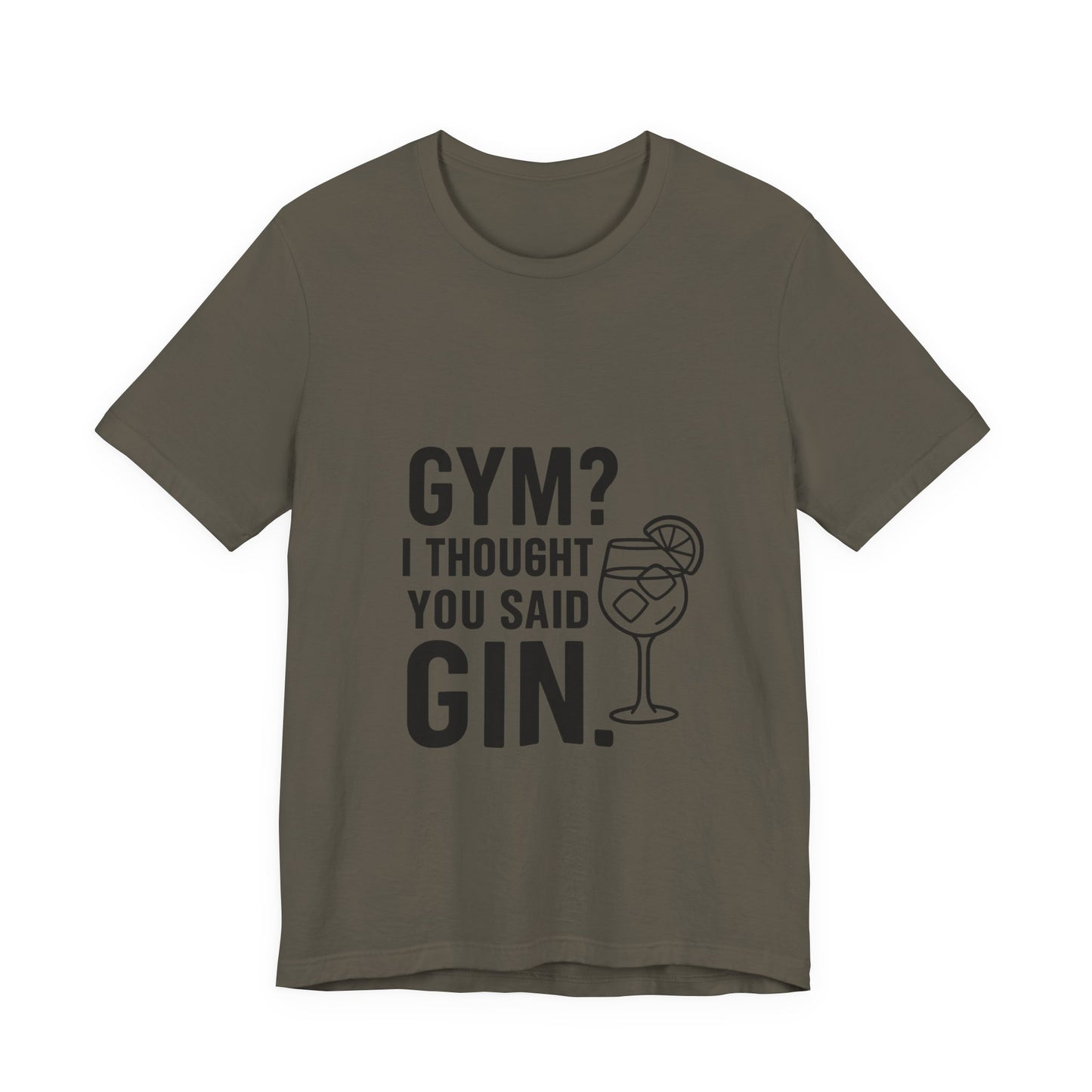 I Thought You Said Gin Unisex Jersey Short Sleeve Tee T-shirt