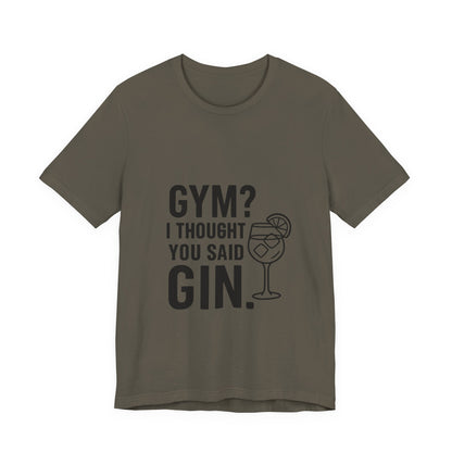 I Thought You Said Gin Unisex Jersey Short Sleeve Tee T-shirt