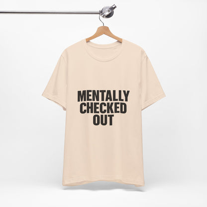 Mentally Checked Out Introvert Humor Unisex Jersey Short Sleeve Tee T-shirt