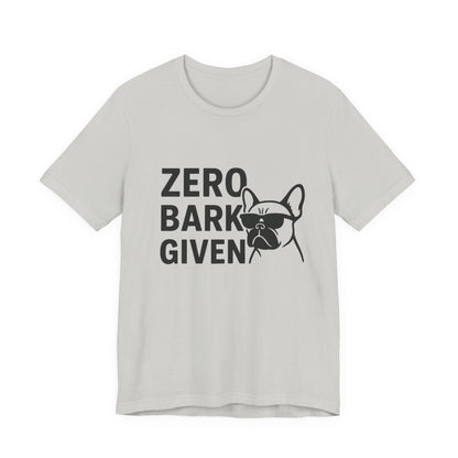 Zero Bark Given Frenchie Unisex Jersey Short Sleeve Tee T-shirt