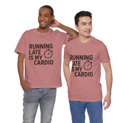 Running Late Is My Cardio Unisex Jersey Short Sleeve Tee T-shirt
