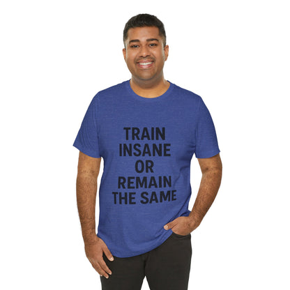 Train Insane Unisex Jersey Short Sleeve Tee T-shirt