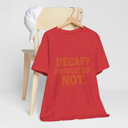 Decaf? Abssolutely Not Unisex Jersey Short Sleeve Tee T-shirt