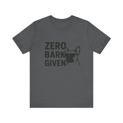 Zero Bark Given Frenchie Unisex Jersey Short Sleeve Tee T-shirt