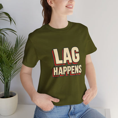 Lag Happens Gamers Humor Unisex Jersey Short Sleeve Tee T-shirt