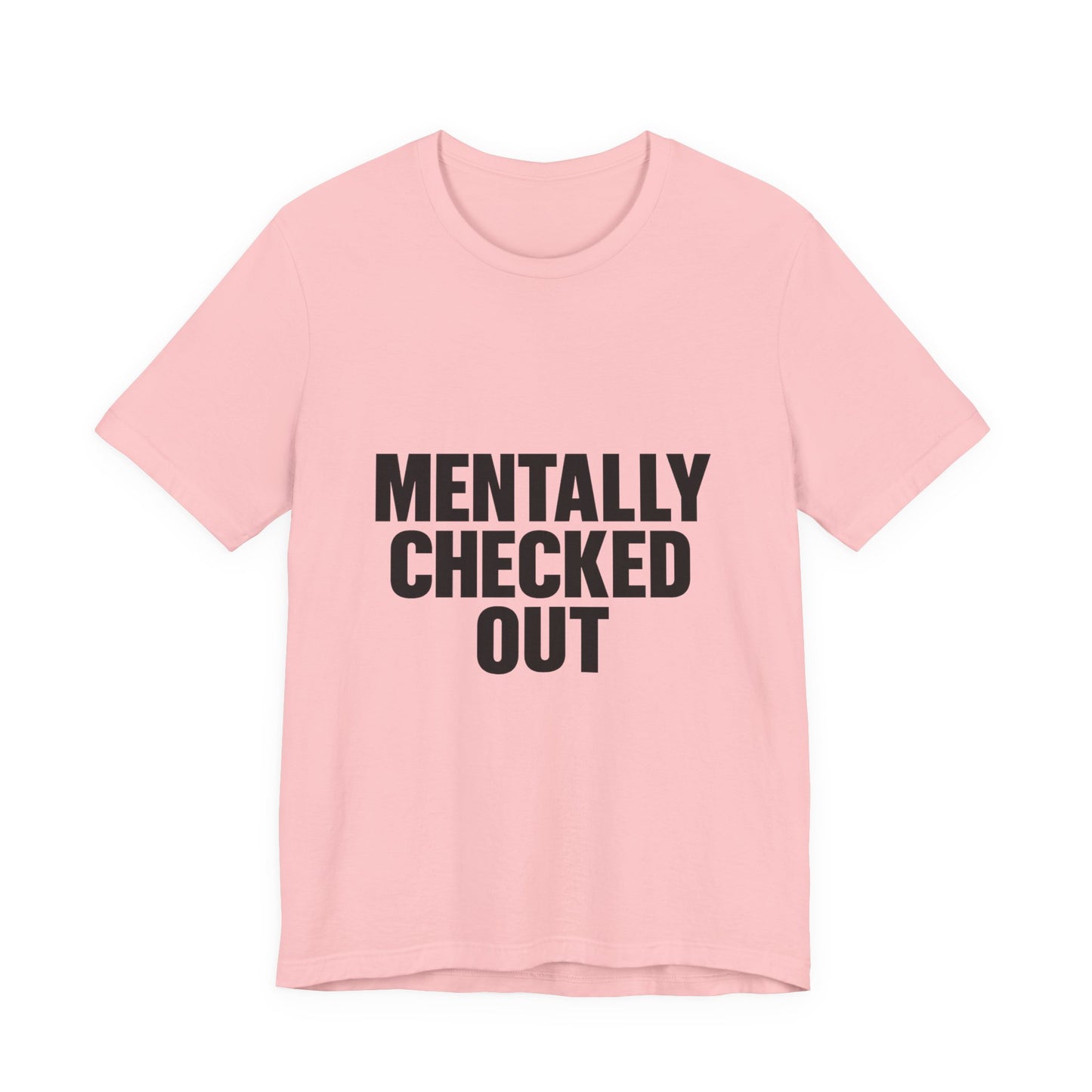 Mentally Checked Out Introvert Humor Unisex Jersey Short Sleeve Tee T-shirt