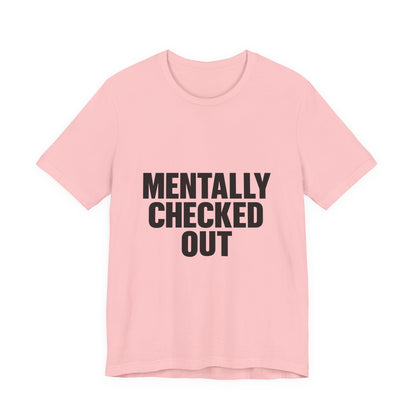 Mentally Checked Out Introvert Humor Unisex Jersey Short Sleeve Tee T-shirt