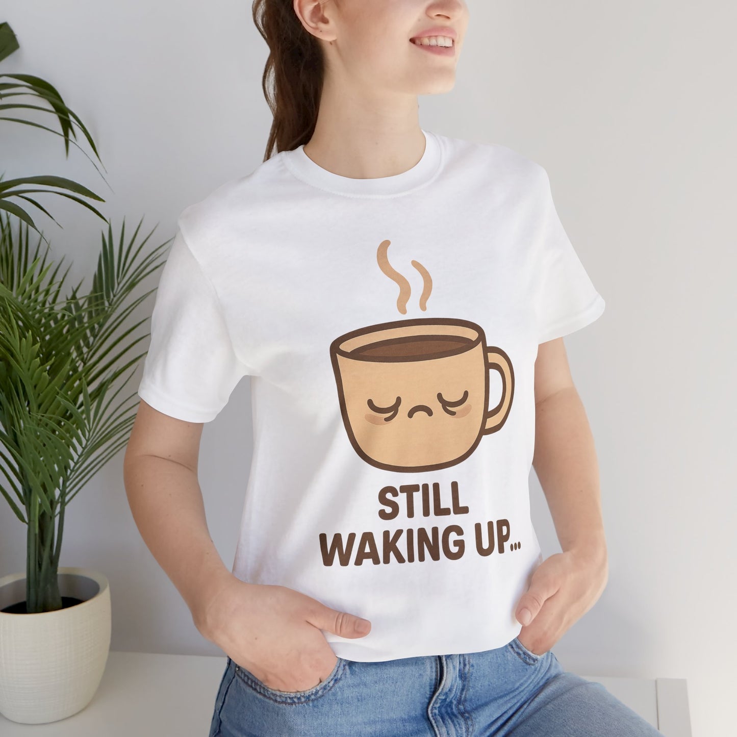 Still Waking Up Sleepy Coffee Cup Unisex Jersey Short Sleeve Tee T-shirt
