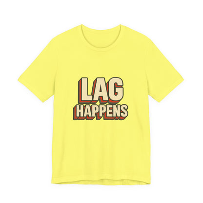 Lag Happens Gamers Humor Unisex Jersey Short Sleeve Tee T-shirt