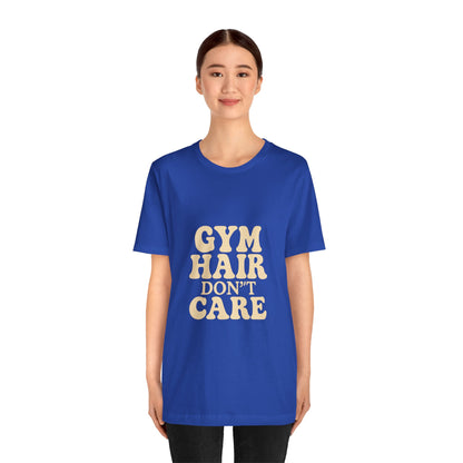 Gym Hair Don't Care Unisex Jersey Short Sleeve Tee T-shirt