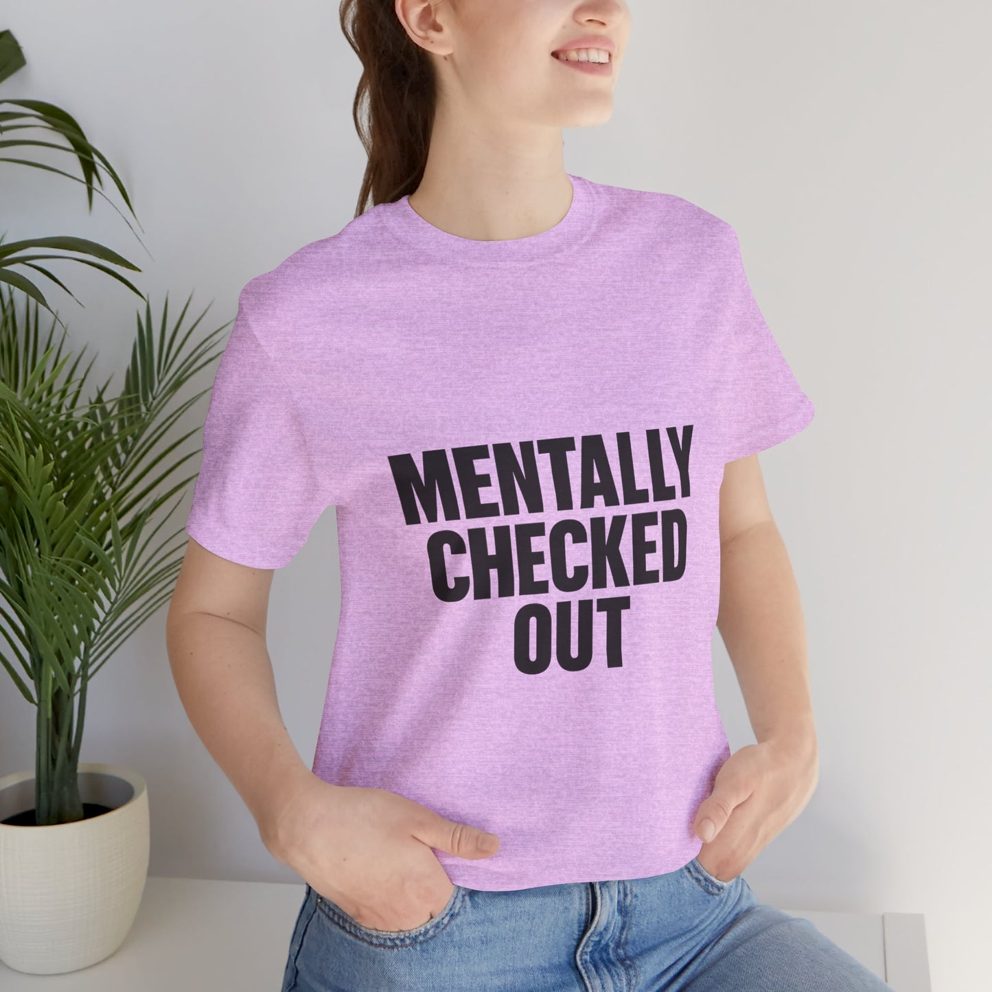 Mentally Checked Out Introvert Humor Unisex Jersey Short Sleeve Tee T-shirt