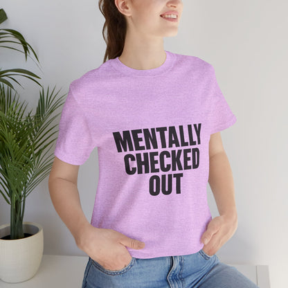 Mentally Checked Out Introvert Humor Unisex Jersey Short Sleeve Tee T-shirt