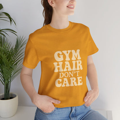 Gym Hair Don't Care Unisex Jersey Short Sleeve Tee T-shirt