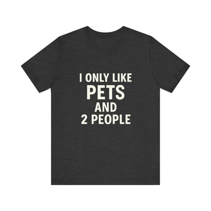 I Only Like Pets Unisex Jersey Short Sleeve Tee T-shirt