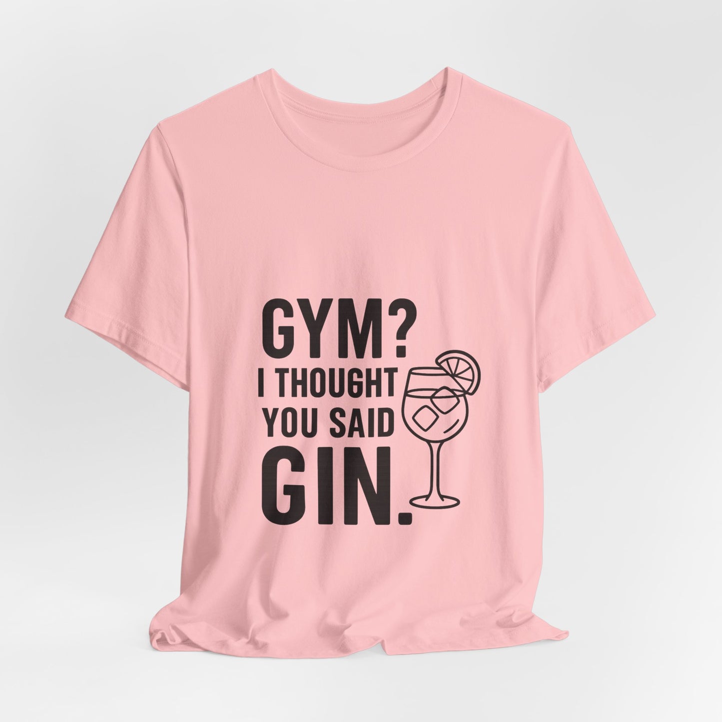 I Thought You Said Gin Unisex Jersey Short Sleeve Tee T-shirt