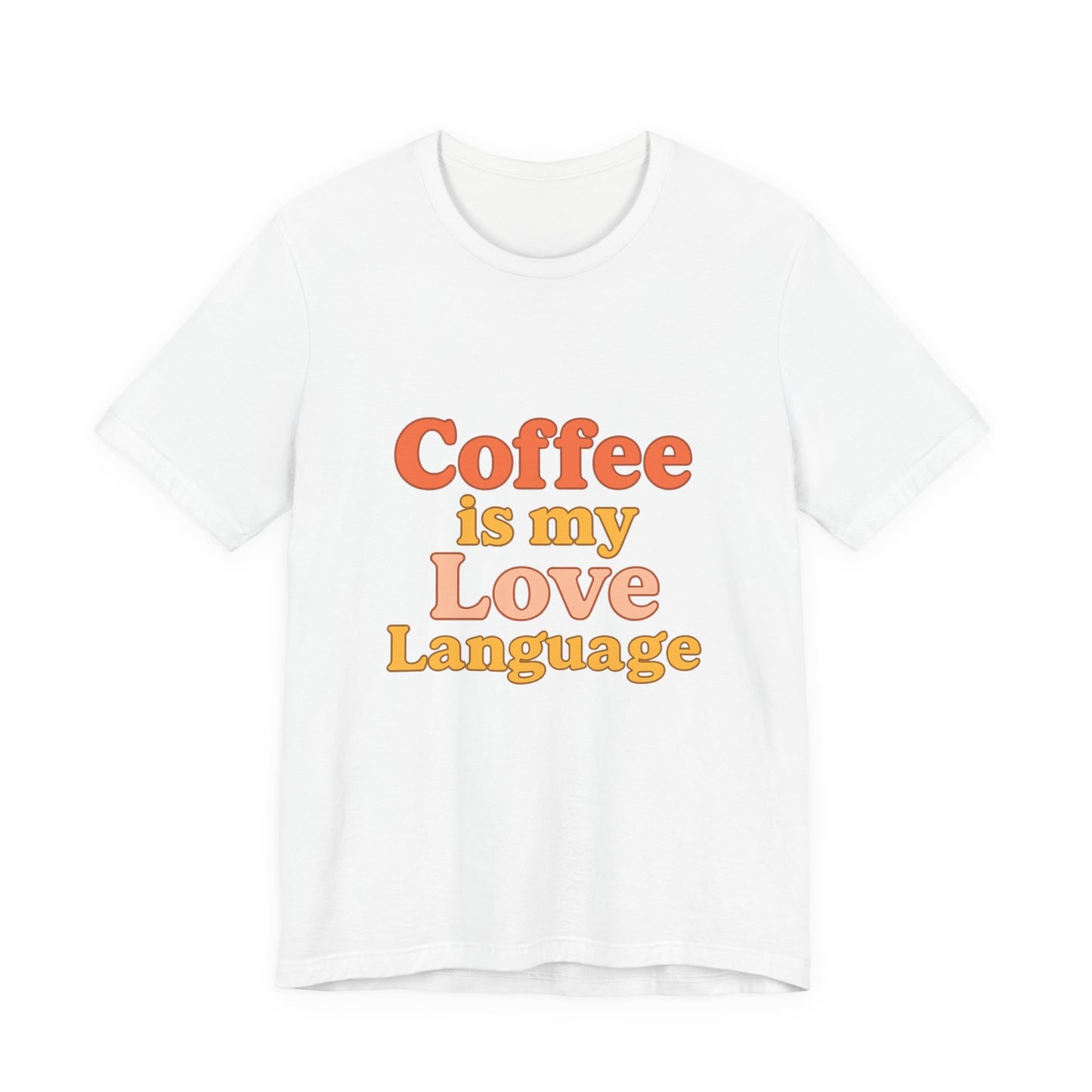 Coffee Is My Love Language Unisex Jersey Short Sleeve Tee T-shirt