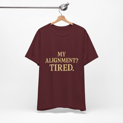 My Alignment? Tired Unisex Jersey Short Sleeve Tee T-shirt