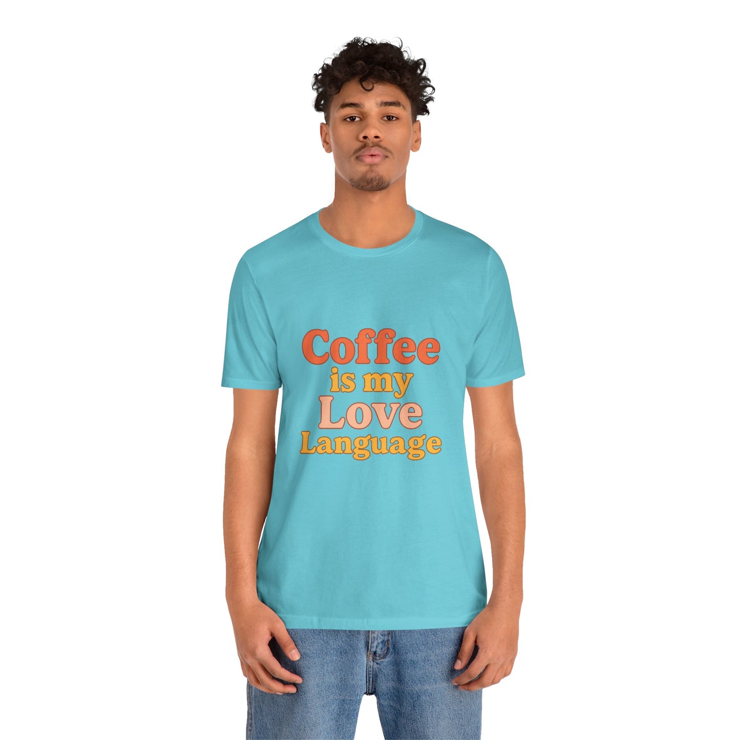 Coffee Is My Love Language Unisex Jersey Short Sleeve Tee T-shirt