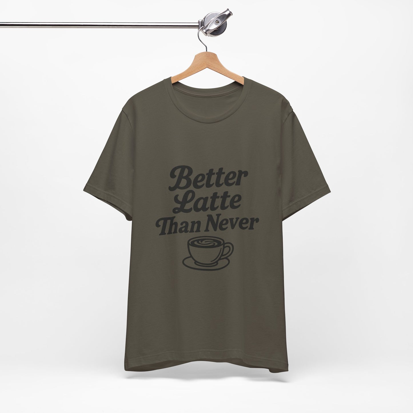 Better Latte Than Never Coffee Cup Unisex Jersey Short Sleeve Tee T-shirt